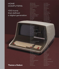 Home Computers: 100 Icons that Defined a Digital Generation book