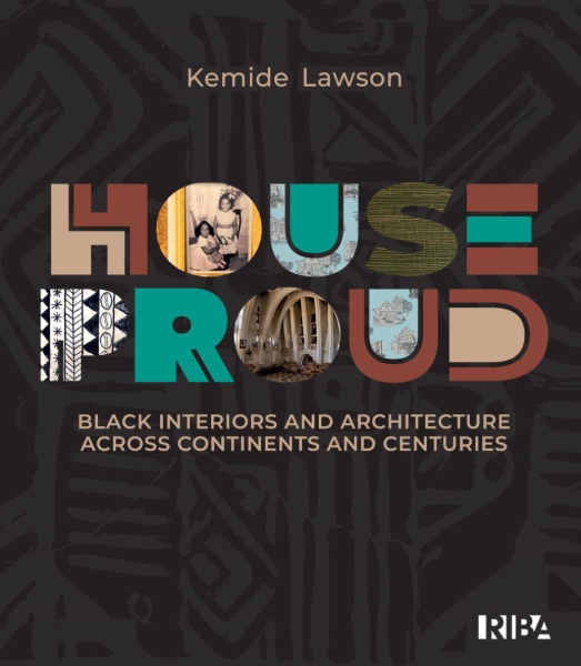 House Proud: Architecture and Interiors Across Continents and Centuries