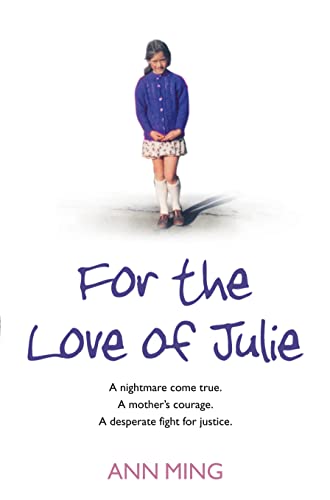 For the Love of Julie: a Nightmare Come True. a Mother&amp;rsquo;s Courage. a Desperate Fight for Justice.: Soon to Be a Major Tv Series I Fought the Law Starring Sheridan Smith