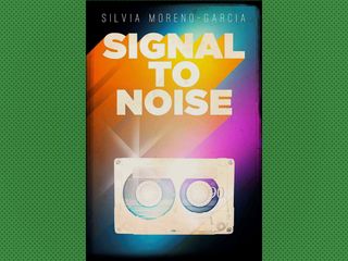 "Signal to Noise," by Silvia Moreno-Garcia (2015)