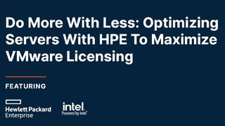 Do More With Less: Optimizing Servers With HPE To Maximize VMware Licensing