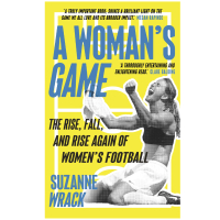 A Woman’s Game: The Rise, Fall and Rise Again of Women's Football by Suzanne Wrack