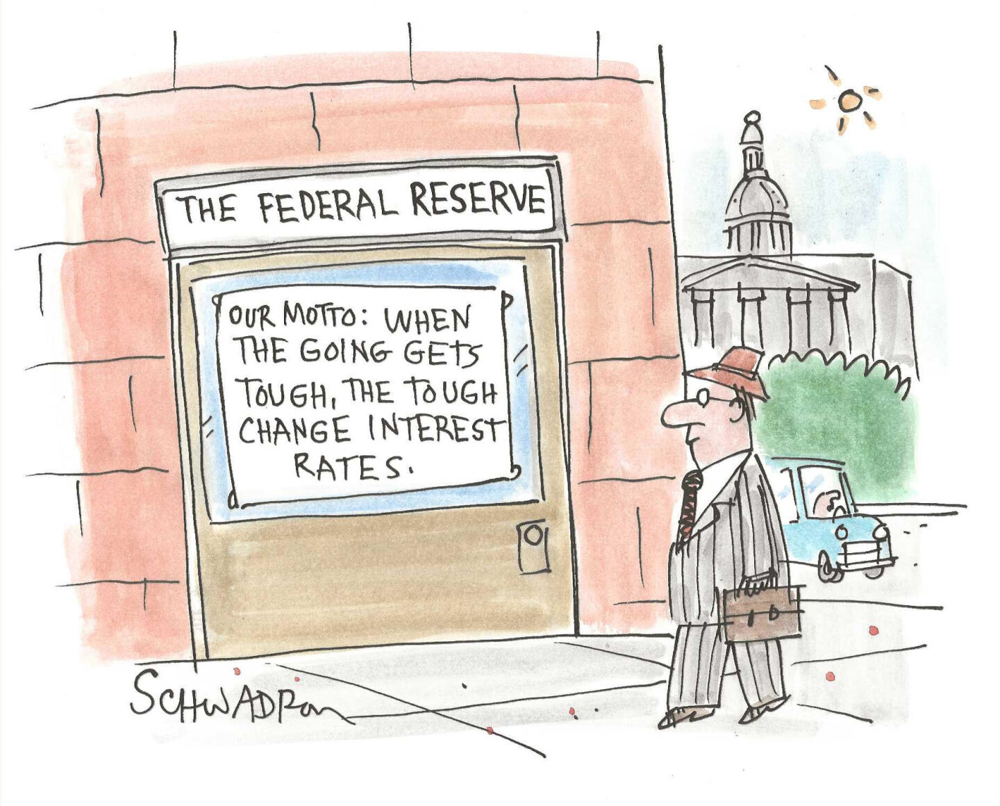 This cartoon depicts in a man in a suit outside the Federal Reserve building. A sign on the wall reads, &amp;ldquo;Our motto: when the going gets tough, the tough change interest rates.&amp;rdquo;