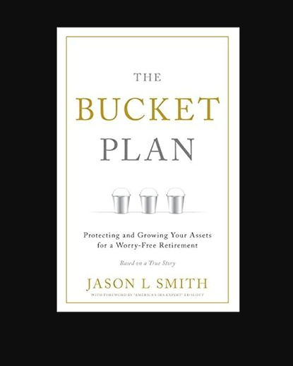 The Bucket Plan: Protecting and Growing Your Assets for a Worry-Free Retirement 