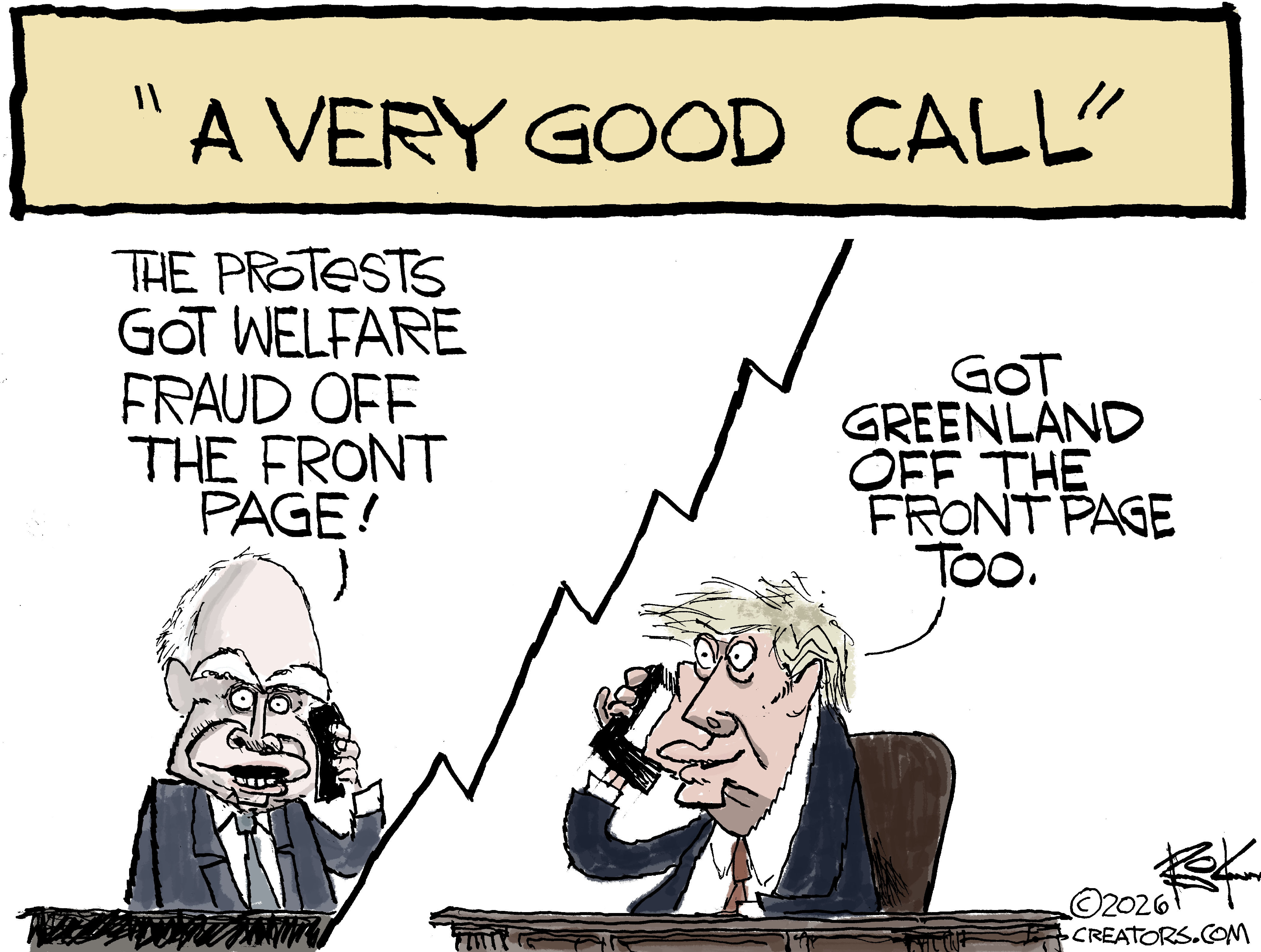 This cartoon is titled &amp;ldquo;A Very Good Call&amp;rdquo; Tim Walz is on the left speaking on the phone with Donald Trump. Walz says, &amp;ldquo;The protests got welfare fraud off the front page!&amp;rdquo; Trump says, &amp;ldquo;Got Greenland off the front page too.&amp;rdquo;