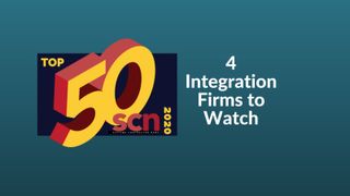 SCN Top 50 2020: 4 Integration Firms to Watch in 2021