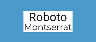 Font pairings: Roboto and Montserrat