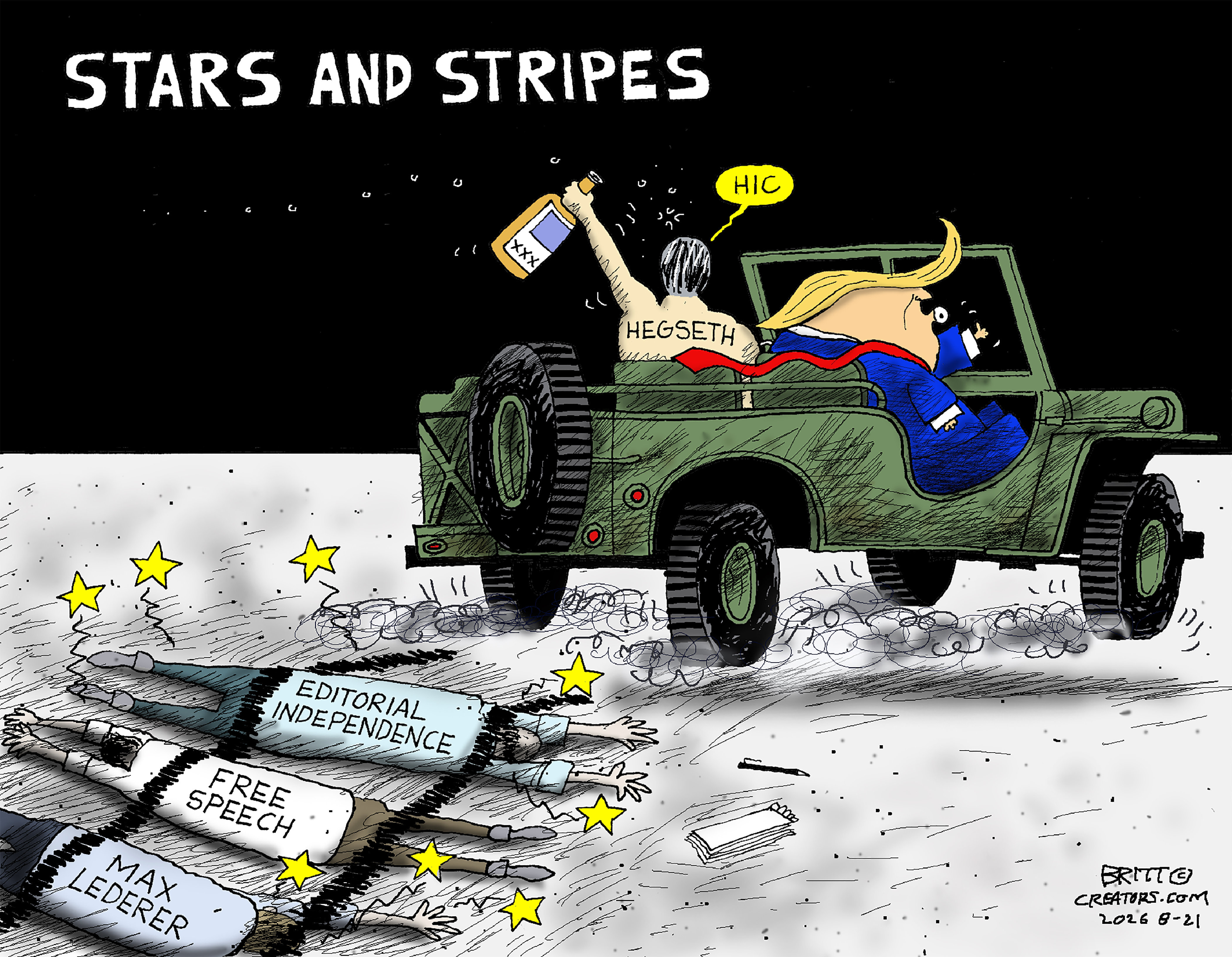 This cartoon is titled "Stars and Stripes." A shirtless and drunken Pete Hegseth drives a jeep with Donald Trump in the passenger seat. They have driven over bodies labeled "Max Lederer", "Free Speech", and "Editorial Independence".