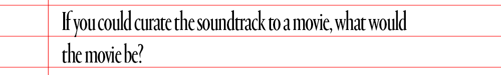 text that says if you could curate the soudntrack to a movie what would the movie be