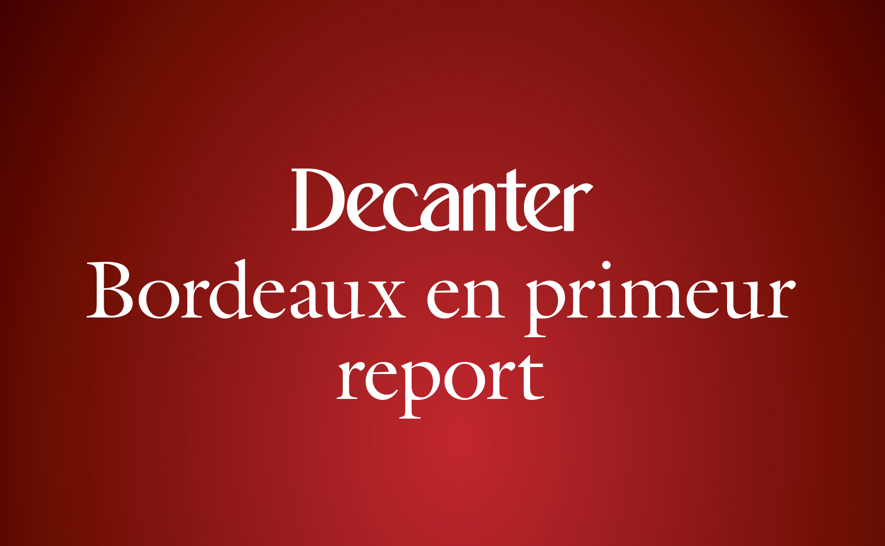 decanter bordeaux en primeur rerport