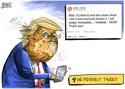 Political Cartoon U.S. Trump perfect tweet resignation