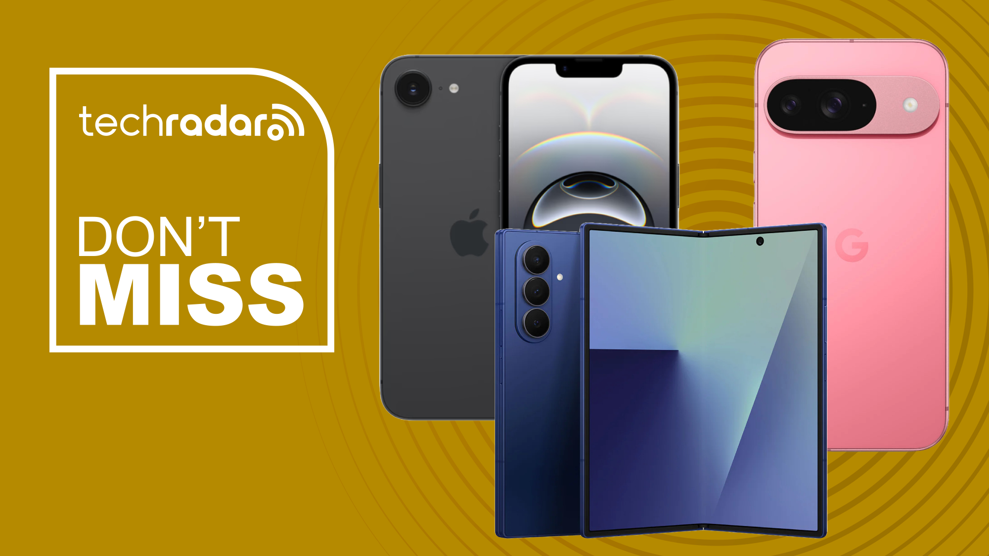 iPhone 16e, Google Pixel 9, and Samsung Galaxy Z Fold 7 on a yellow background. Text reads: Don&#039;t miss