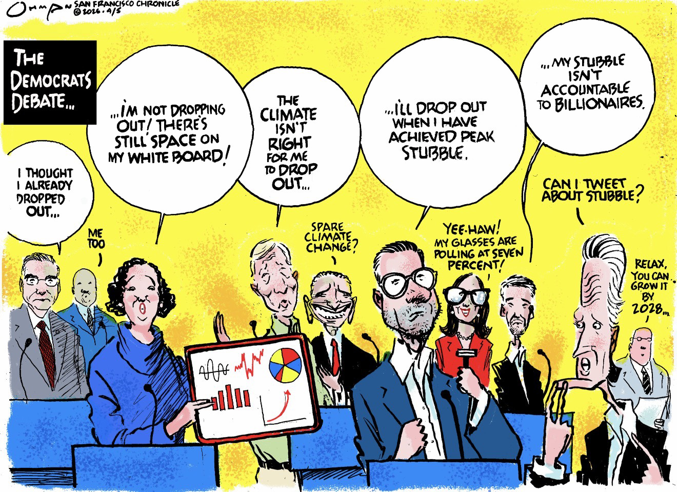 This cartoon is titled &amp;ldquo;The Democrats Debate&amp;rdquo; and includes all the Democratic candidates for governor of California and current Governor Gavin Newsom. The candidates say, &amp;ldquo;I thought I already dropped out.&amp;rdquo; &amp;ldquo;I&amp;rsquo;m not dropping out! There&amp;rsquo;s still space on my whiteboard!&amp;rdquo; &amp;ldquo;The climate isn&amp;rsquo;t right for me to drop out.&amp;rdquo; &amp;ldquo;I&amp;rsquo;ll drop out when I have achieved peak stubble.&amp;rdquo; &amp;ldquo;Yee-haw! My glasses are polling at seven percent.&amp;rdquo; &amp;ldquo;I&amp;rsquo;ll drop out when I have achieved peak stubble.&amp;rdquo; &amp;ldquo;My stubble isn&amp;rsquo;t accountable to billionaires.&amp;rdquo; Newsom looks at the group and says, &amp;ldquo;Can I tweet about stubble?&amp;rdquo; An aid responds, &amp;ldquo;Relax, you can grow it by 2028.&amp;rdquo;