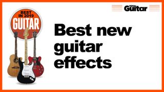 What is the best new guitar effects pedal of 2019?