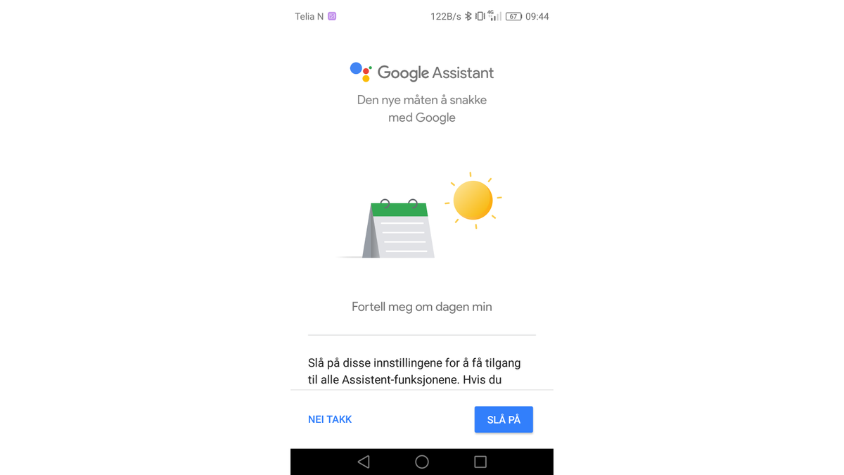 F&oslash;rste gang du holder hjem-knappen inne m&aring; du aktivere Google Assistent ved &aring; trykke p&aring; &laquo;Sl&aring; p&aring;&raquo;.