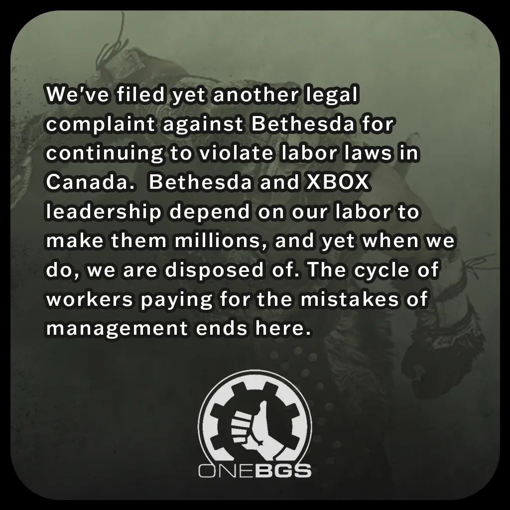 We've filed yet another legal complaint against Bethesda for continuing to violate labor laws in Canada. Bethesda and XBOX leadership depend on our labor to make them millions, and yet when we do, we are disposed of. The cycle of workers paying for the mistakes of management ends here.
