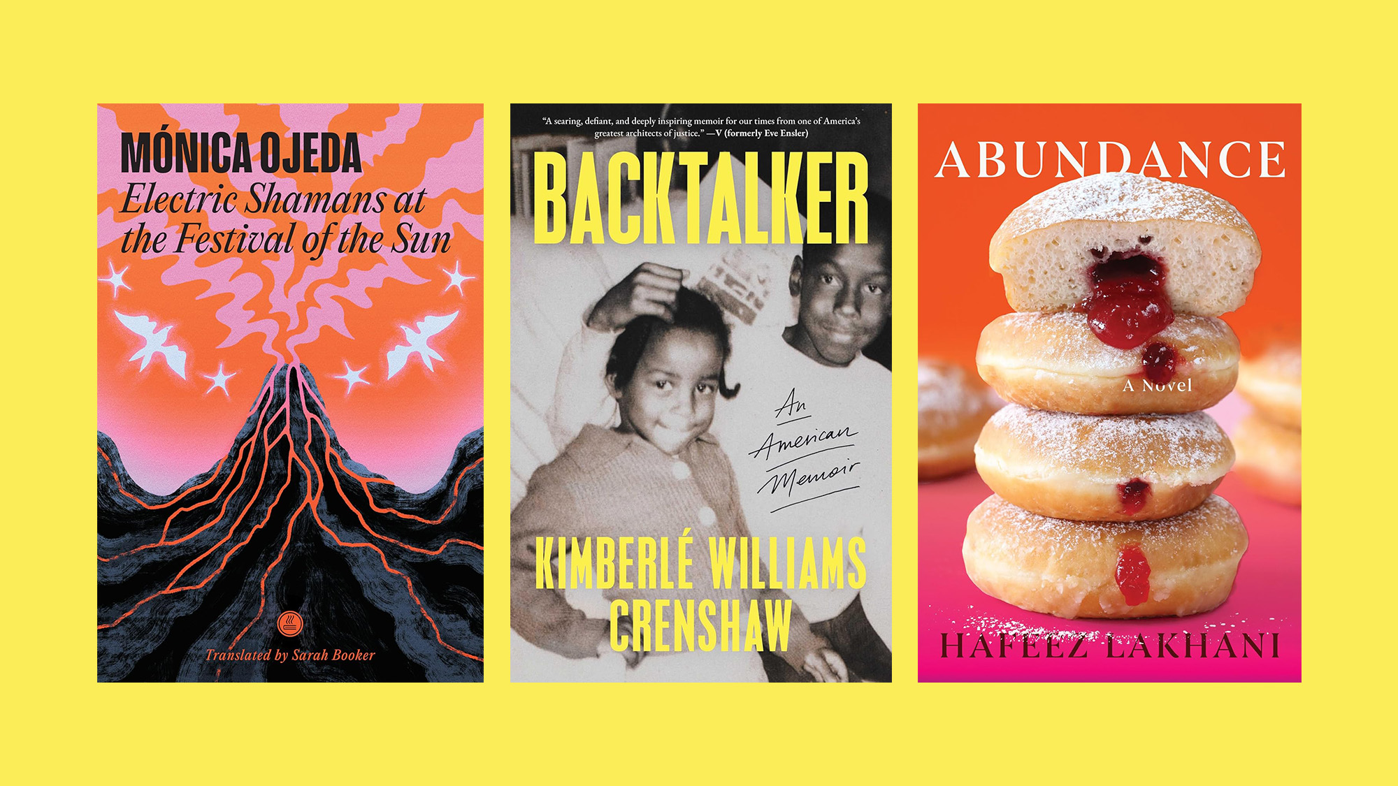 Book covers of 'Electric Shamans at the Festival of the Sun' by M&oacute;nica Ojeda, tr. Sarah Booker; 'Backtalker: An American Memoir' by Kimberl&eacute; Williams Crenshaw, and 'Abundance' by Hafeez Lakhani