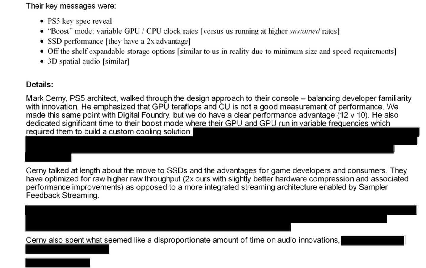 Un correo electrónico que muestra la reacción de Microsoft a la revelación de las especificaciones de PlayStation 5, incluidos pasajes como "Cerny habló extensamente sobre el paso a los SSD y los beneficios para los desarrolladores y consumidores de juegos.  Optimizaron para obtener un mayor rendimiento sin procesar (el doble del nuestro con una compresión de hardware ligeramente mejor y mejoras de rendimiento asociadas) en lugar de una arquitectura de transmisión más integrada habilitada por Sampler Feedback Streaming." Y "[Cerny]    Señaló que los teraflops de GPU y CU no son una buena medida del rendimiento.  Hicimos lo mismo con Digital Foundry, pero tenemos una clara ventaja en rendimiento (12 frente a 10)."