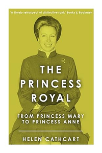 The Princess Royal: From Princess Mary to Princess Anne by Helen Cathcart | £11.99 at Amazon