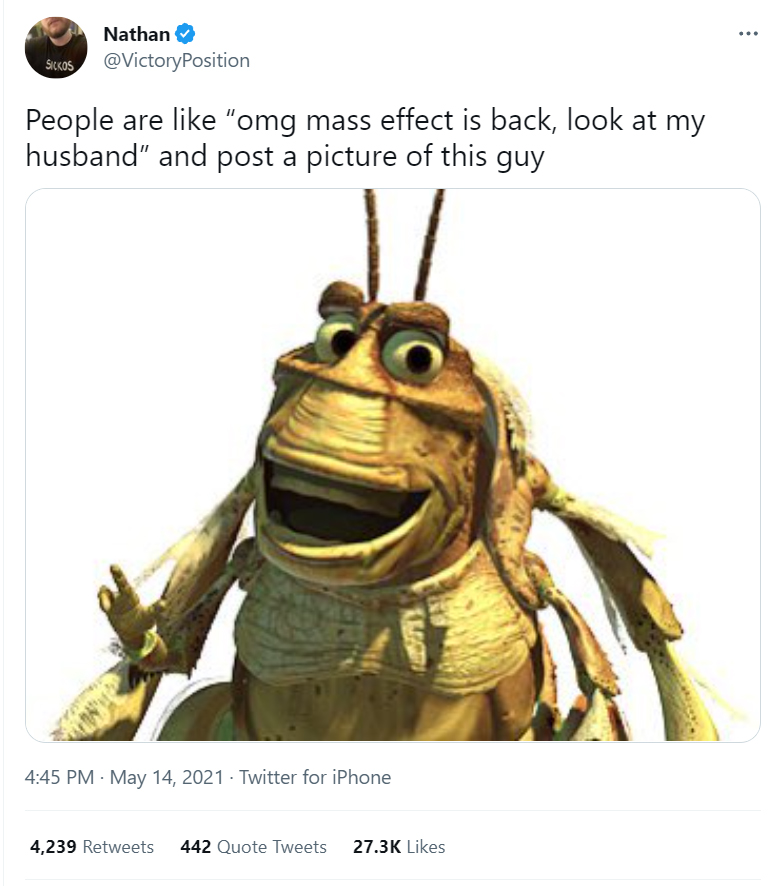 @VictoryPosition: People are like “omg mass effect is back, look at my husband” and post a picture of this guy Attached: An image of the grasshopper character from A Bug's Life.
