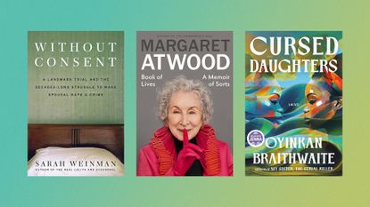 Book covers of 'Without Consent' by Sarah Weinman, 'Book of Lives: A Memoir of Sorts' by Margaret Atwood, and ‘Cursed Daughters’ by Oyinkan Braithwaite
