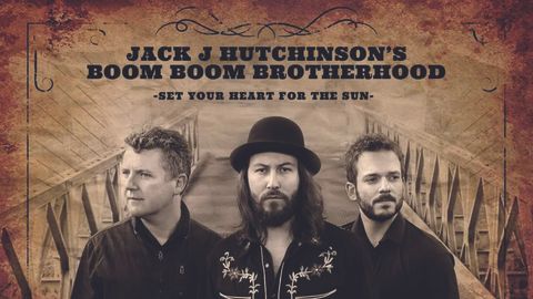 Cover art for Jack J Hutchinson’s - Boom Boom Brotherhood Set Your Heart For The Sun album