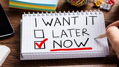 picture of notepad saying "I want it later or now" with check mark next to now