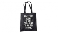 ‘Leave me alone, I’m only speaking to my dog today’ bag