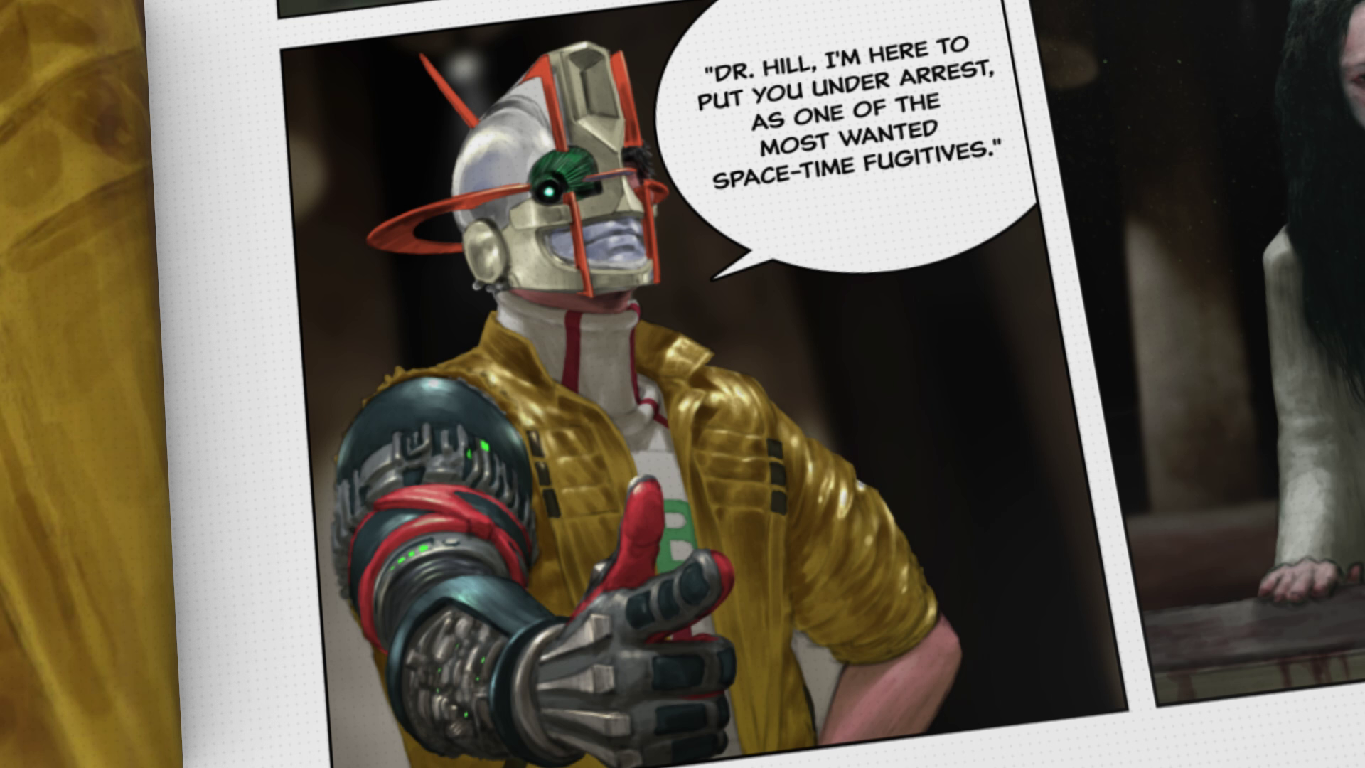 A comic book-style cutscene in Romeo is a Dead Man. Romeo points to the camera and declares: &amp;quot;Dr. Hill, I'm here to put you under arrest, as one of the most wanted space-time fugitives.&amp;quot;