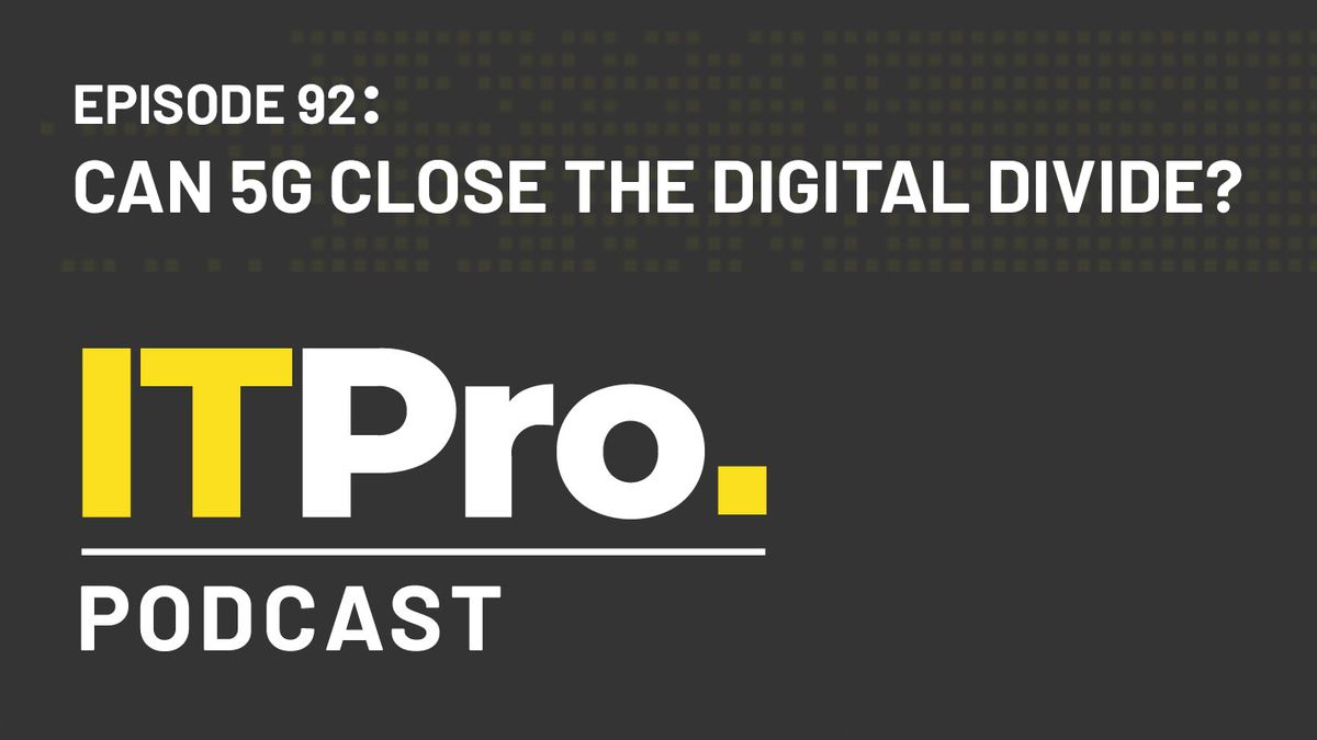 The IT Pro Podcast: Can 5G close the digital divide?