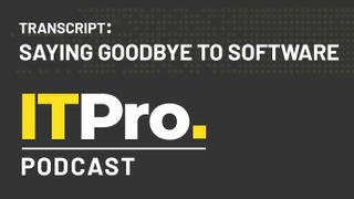 Podcast transcript: Saying goodbye to software