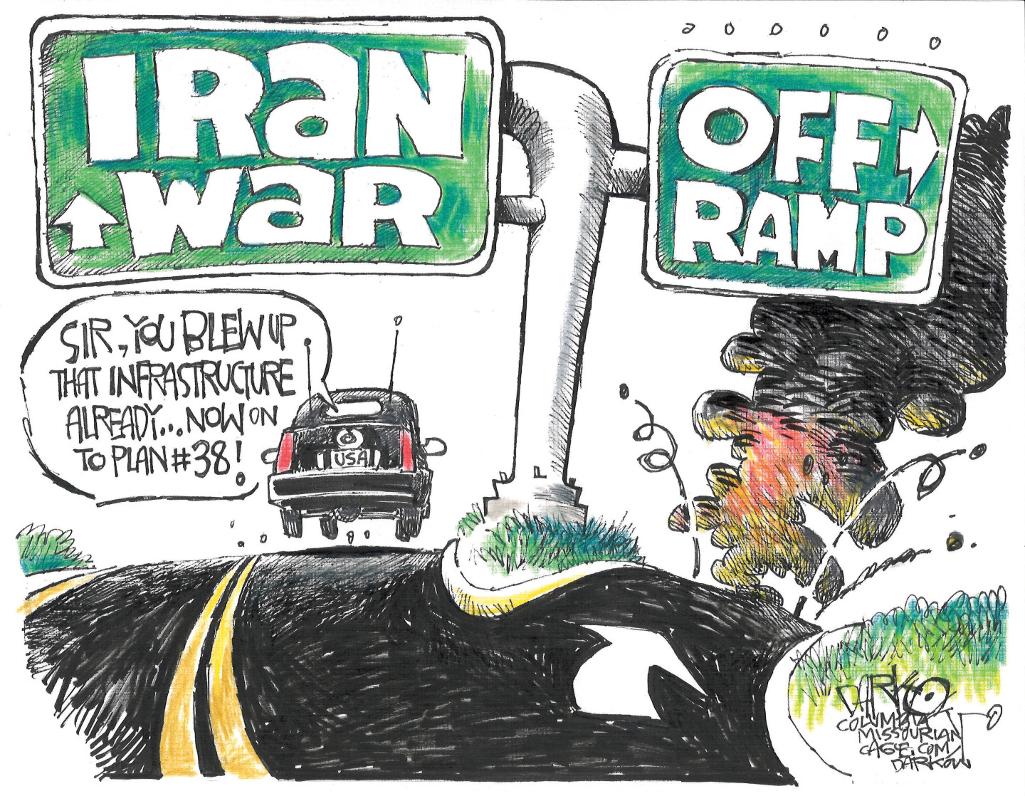 This cartoon depicts a presidential limousine on the highway. It is at a fork in the road with a sign leading to the Iran War and a sign leading to an offramp. The car heads toward war and a voice from inside says, &amp;ldquo;Sir, you blew up the infrastructure already! Now on to plan #38!&amp;rdquo;