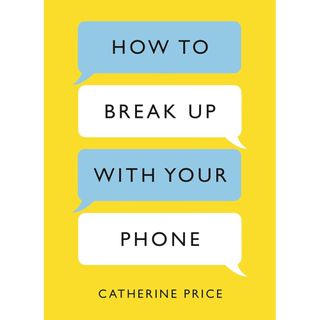 How To Break Up With Your Phone