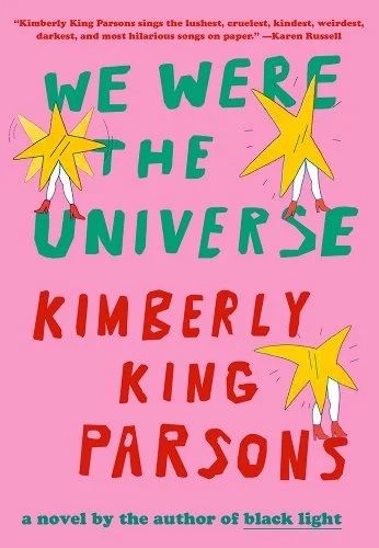 'We Were the Universe' by Kimberly King Parsons