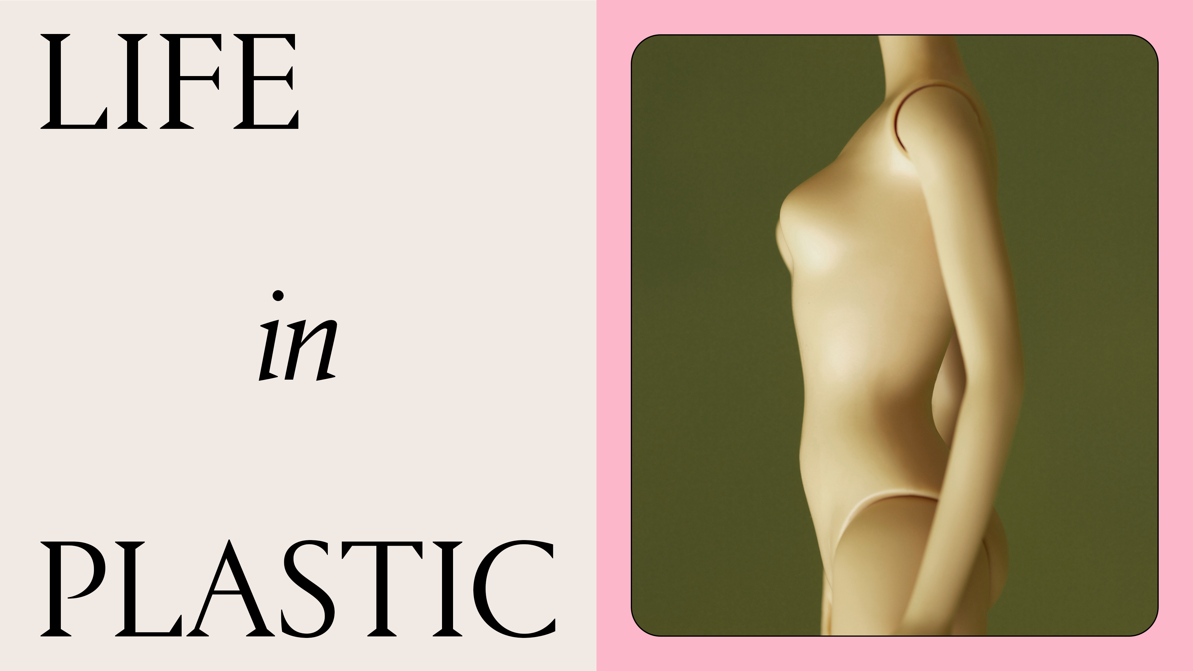black text that says "life in plastic" next to a barbie doll body on a cream, green, and pink background