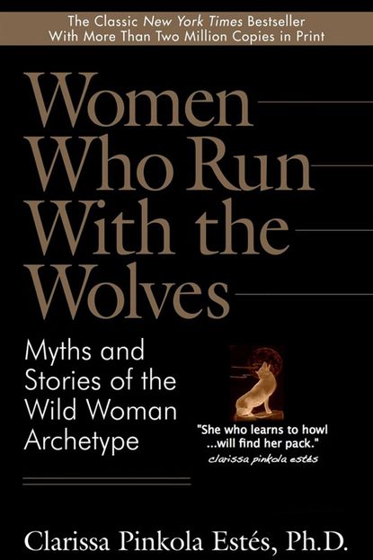 'Women Who Run with the Wolves' by Clarissa Pinkola Estés