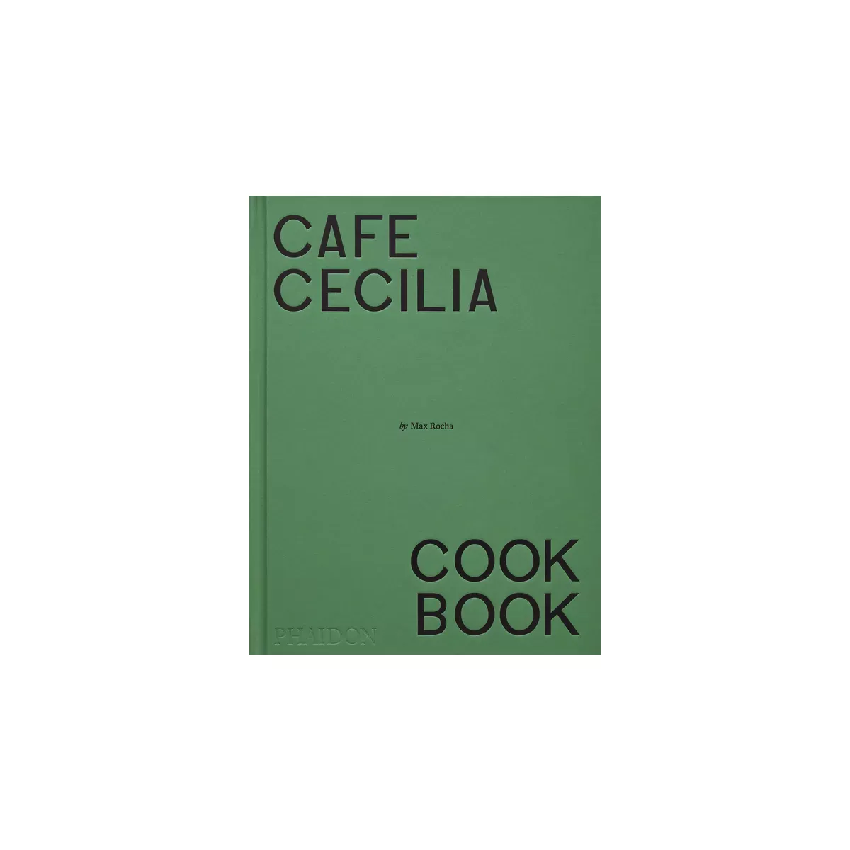 Café Cecilia Cookbook - by Max Rocha (hardcover)