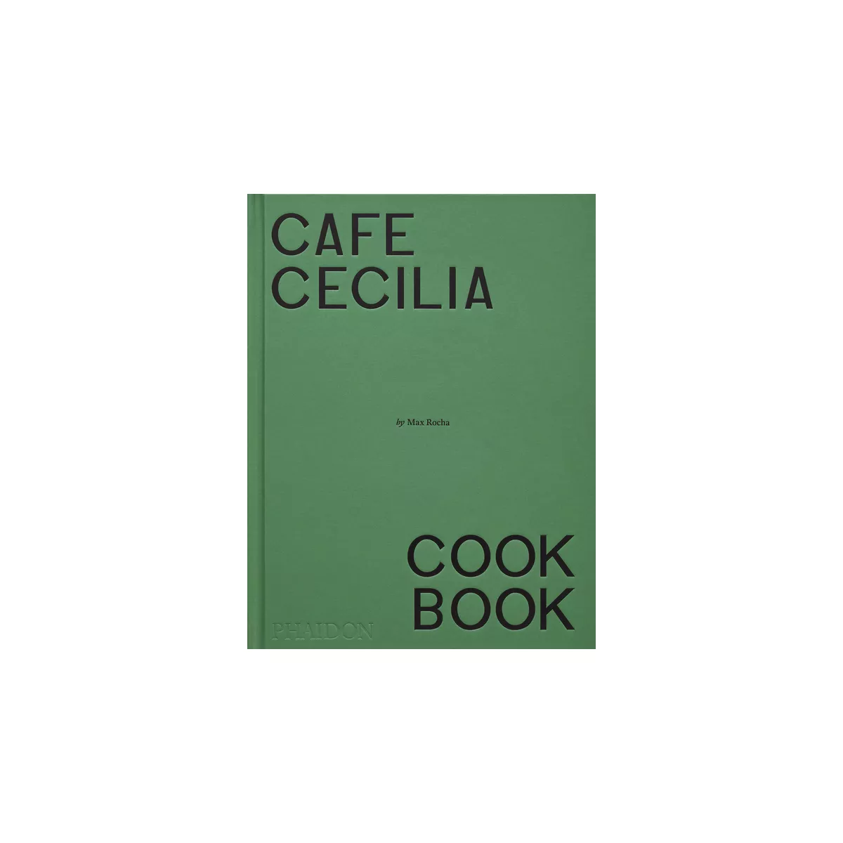 Caf&amp;eacute; Cecilia Cookbook - by Max Rocha (hardcover)