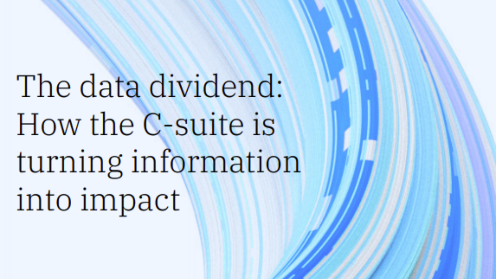 The data dividend: How the C-Suite is turning information into impact
