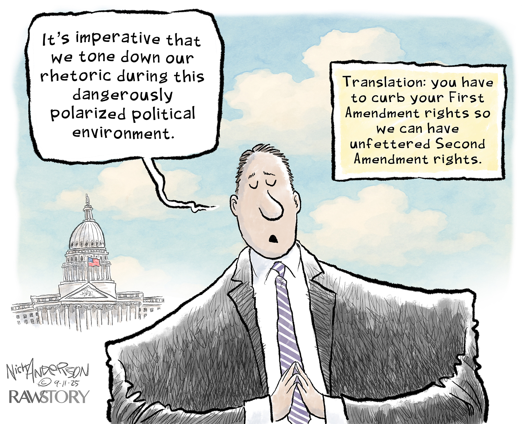 This cartoon takes place outside the U.S. Capitol building. A man in a suit says, &amp;ldquo;It&#039;s imperative that we tone down our rhetoric during this dangerously polarized political environment.&amp;quot; A sign next to him reads, &amp;ldquo;Translation: you have to curb your First Amendment rights so we can have unfettered Second Amendment rights.&amp;quot;