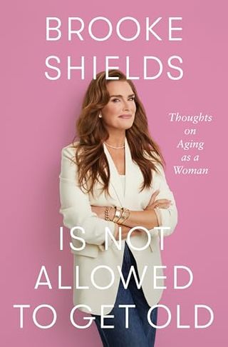 'Brooke Shields Is Not Allowed to Get Old: Thoughts on Aging as a Woman'