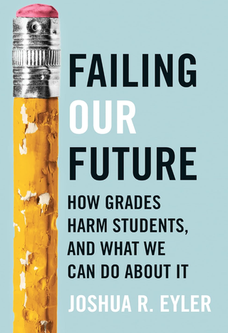 "The cover of Failing Our Future: How Grades Harm Students, And What We Can Do About It."