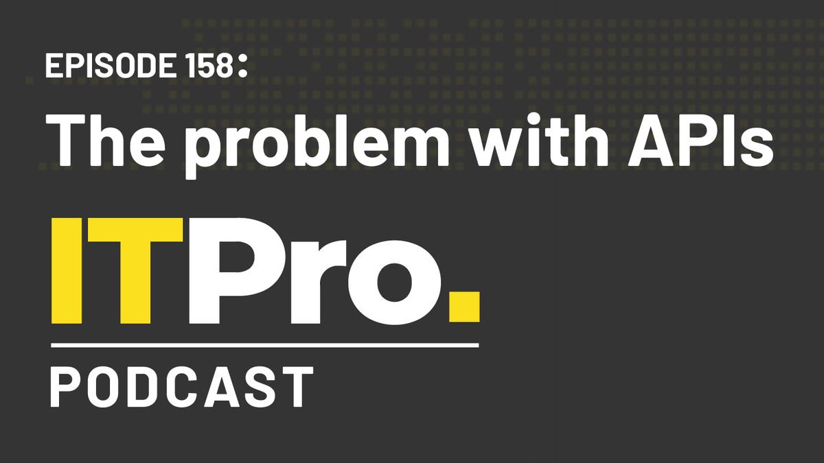 The IT Pro Podcast logo with the episode number 158 and title &amp;#039;The problem with APIs&amp;#039;