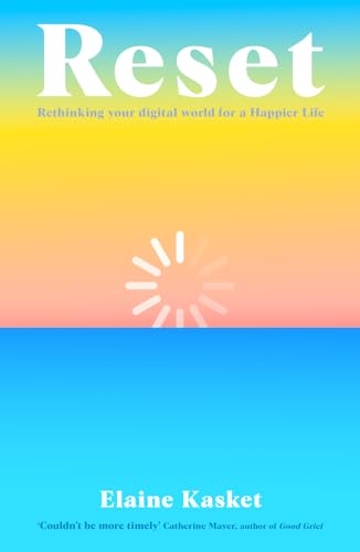 Reset: Rethinking Your Digital World for a Happier Life