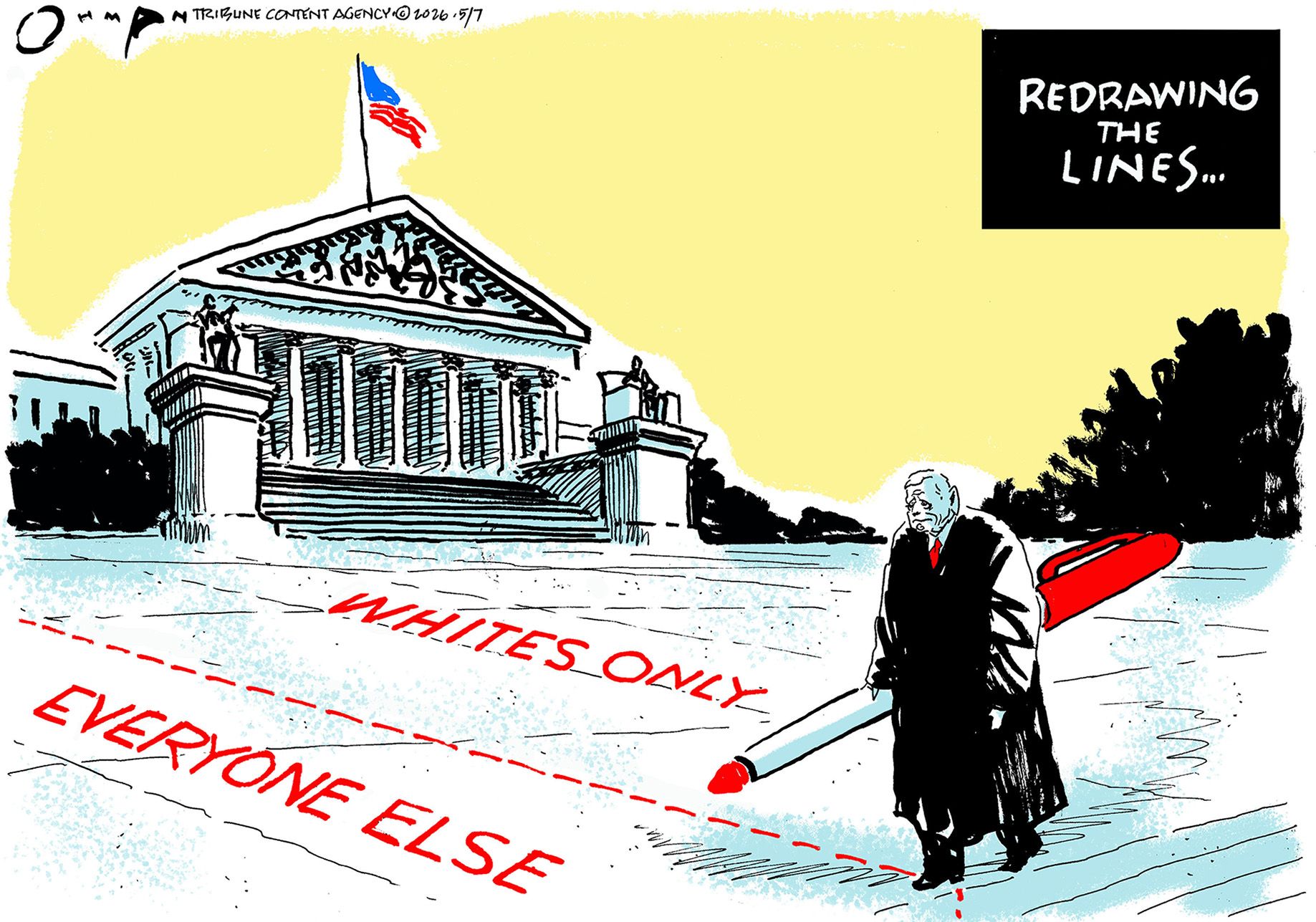 
                                This cartoon is titled “Redrawing the Lines…” and is set outside the Supreme Court building. Chief Justice John Roberts holds a large pen and has drawn a line on the ground to mark a divide between “Whites Only” and “Everyone else.”
                            