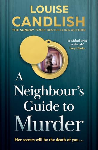 A Neighbour’s Guide to Murder: the Brand-New, Addictive Psychological Crime Thriller From the Sunday Times Bestselling Author of Our House – the Perfect Summer Read for 2025! : Candlish, Louise: Amazon.co.uk: Books