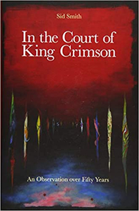 In The Court Of King Crimson: An Observation Over 50 Years – Sid Smith