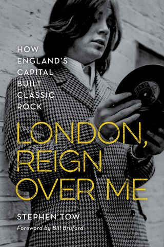 LONDON, REIGN OVER ME How England’s Capital Built Classic Rock