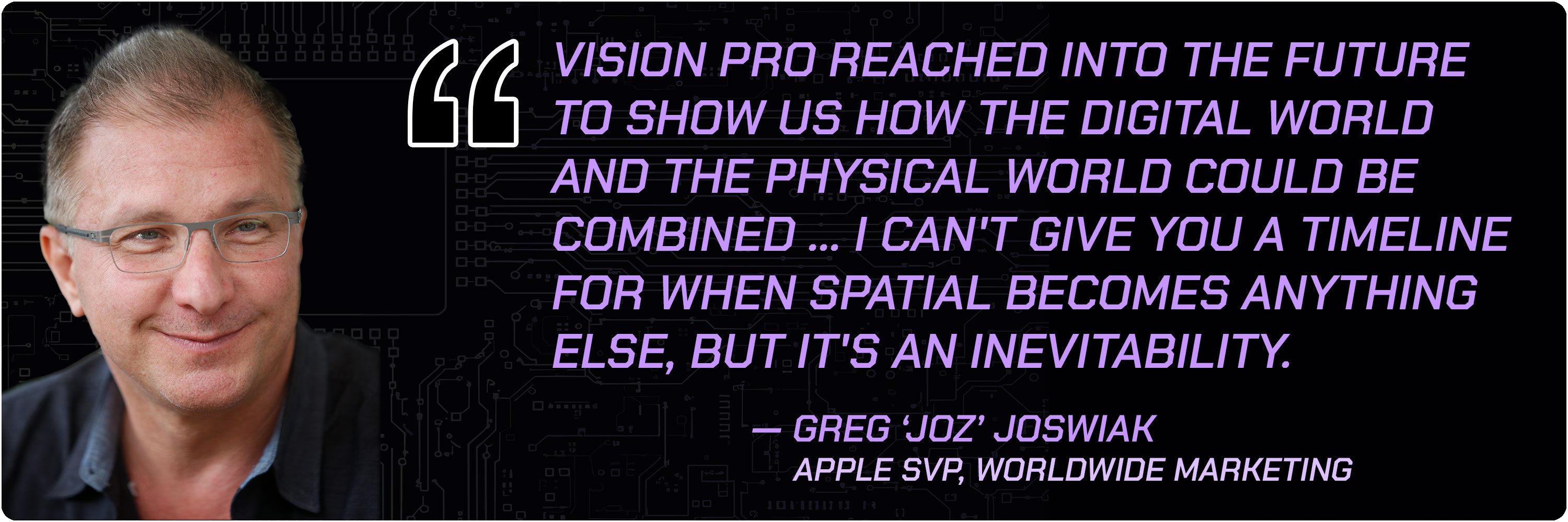 Quote from Apple SVP Greg 'Joz' Joswiak