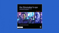 The Filmmaker's Eye: Learning (and Breaking) the Rules of Cinematic Composition by Gustavo Mercado